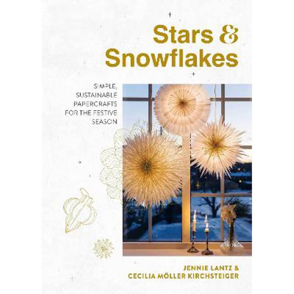 Stars & Snowflakes: Simple, sustainable papercrafts for the festive season (Hardback) - Jennie Lantz